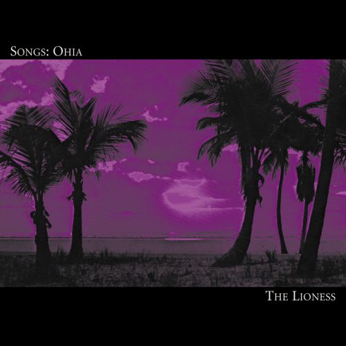 Songs: Ohia "The Lioness" Songs: Ohia "The Lioness"